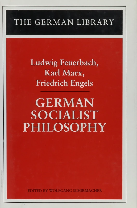 German Socialist Philosophy: Ludwig Feuerbach, Karl Marx, Friedrich Engels: Vol 40 (German Library S.)