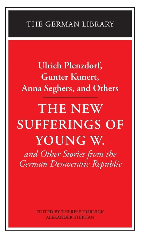 The New Sufferings of Young W.: Ulrich Plenzdorf, Gunter Kunert, Anna Seghers, and Others: Vol 87 (The German library)