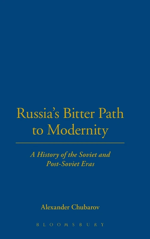 Russia's Bitter Path to Modernity: A History of the Soviet and Post-Soviet Eras