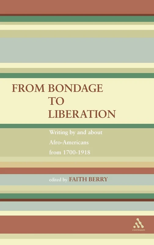 From Bondage to Liberation: Writings by and about Afro-Americans from 1700-1918
