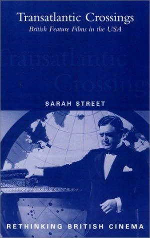 Transatlantic Crossings: British Feature Films in the USA (Rethinking British cinema)