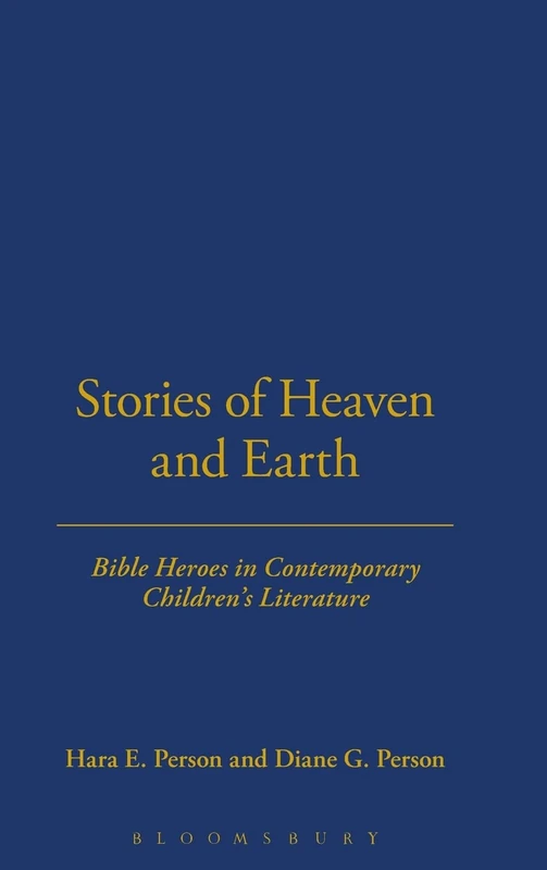 Stories of Heaven and Earth: Bible Heroes in Contemporary Children's Literature (Bible and Literature)