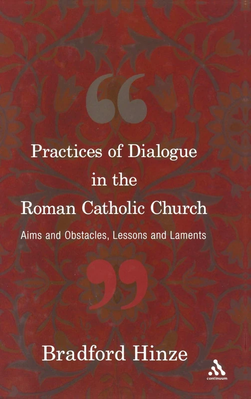 Practices of Dialogue in the Roman Catholic Church: Aims And Obstacles, Lessons And Laments