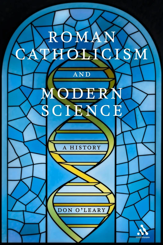 Roman Catholicism and Modern Science: A History