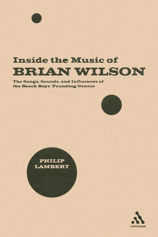 Inside the Music of Brian Wilson: The Songs, Sounds, and Influences of the Beach Boys' Founding Genius - Image 1