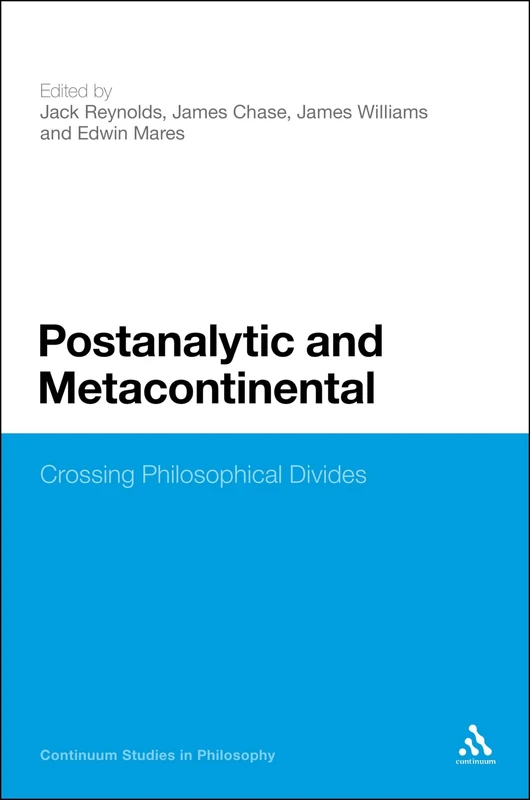 Postanalytic and Metacontinental: Crossing Philosophical Divides (Continuum Studies in Philosophy): 51