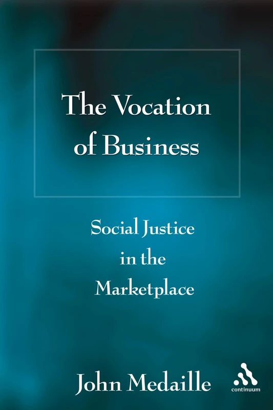 The Vocation of Business: Social Justice in the Marketplace