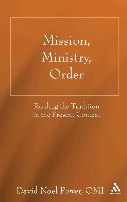 Mission, Ministry, Order: Reading the Tradition in the Present Context