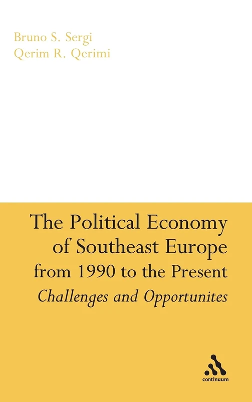 Political Economy of Southeast Europe from 1990 to the Present, The: Challenges and Opportunities