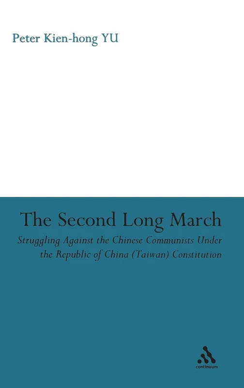 The Second Long March: Struggling Against the Chinese Communists Under the Republic of China (Taiwan) Constitution