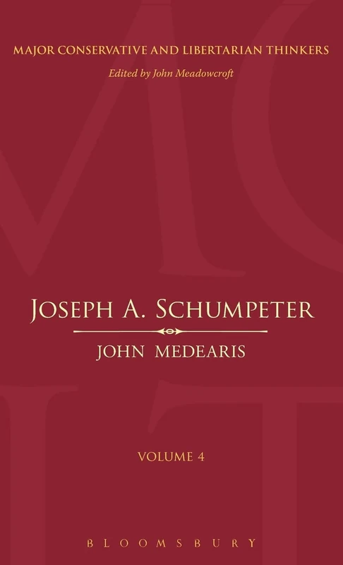 Joseph A.Schumpeter (Major Conservative and Libertarian Thinkers): v. 4