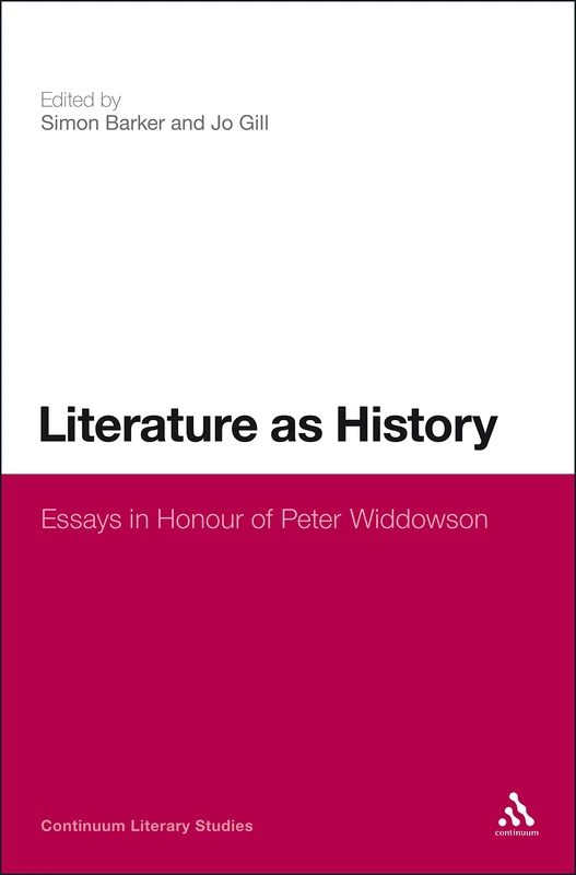 Literature as History: Essays in Honour of Peter Widdowson (Continuum Literary Studies)