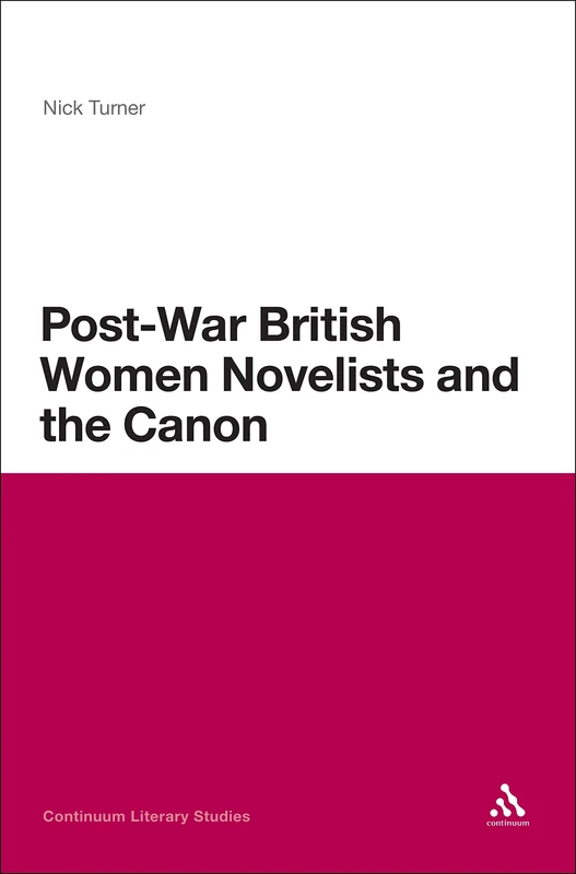 Post-war British Women Novelists and the Canon (Continuum Literary Studies)