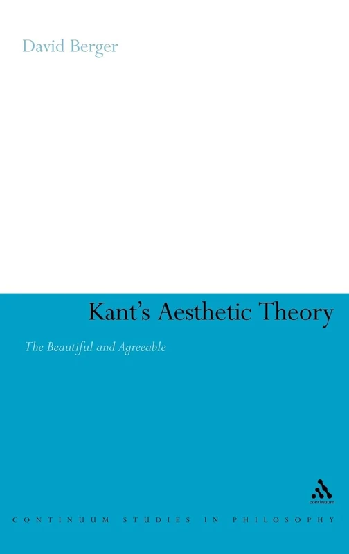 Kant's Aesthetic Theory: The Beautiful and Agreeable: 33 (Continuum Studies in Philosophy)