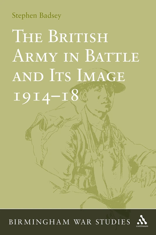 The British Army in Battle and Its Image 1914-18 (Birmingham War Studies): 2