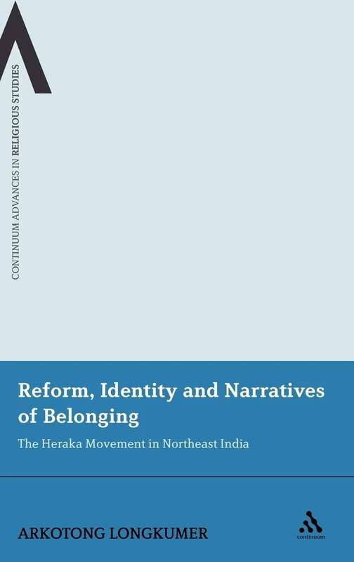 Reform, Identity and Narratives of Belonging: The Heraka Movement in Northeast India (Continuum Advances in Religious Studies): 10