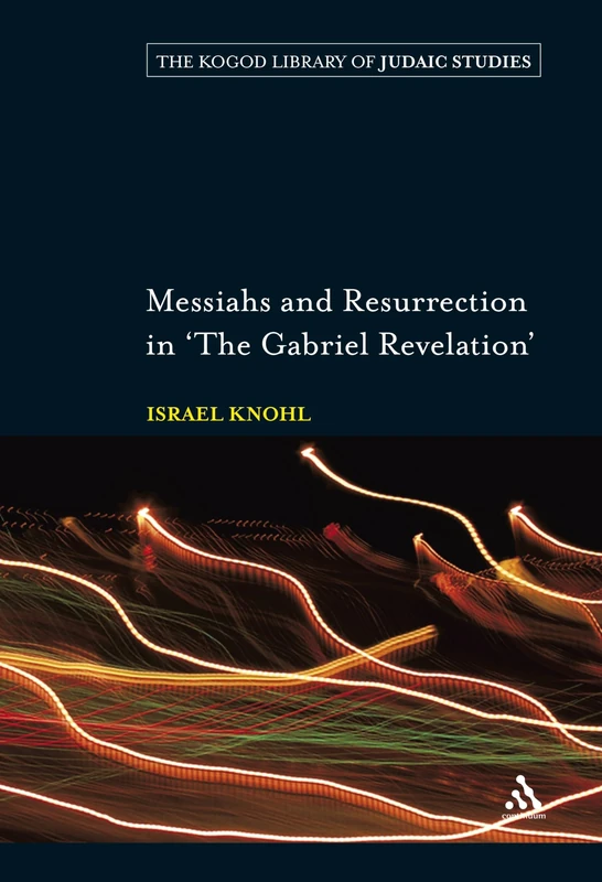 Messiahs and Resurrection in "The Gabriel Revelation" (Robert & Arlene Kogod Library of Judaic Studies): 6