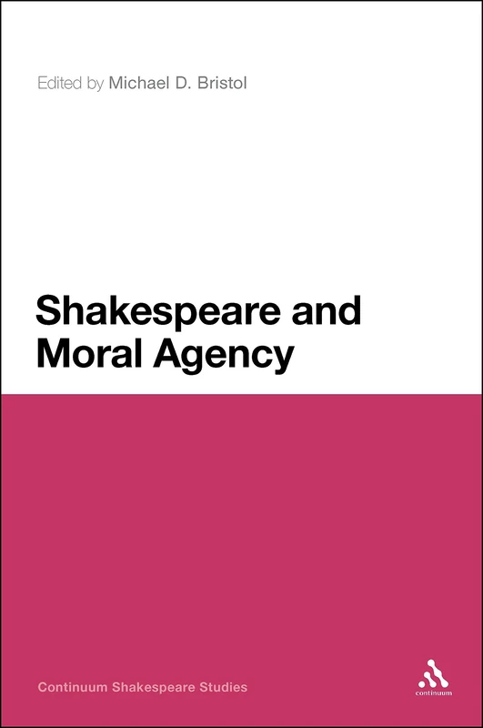Shakespeare and Moral Agency (Continuum Shakespeare Studies)