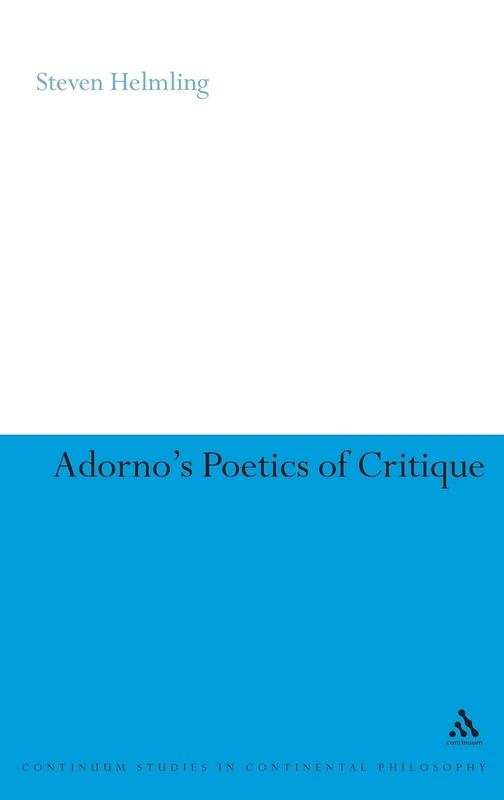 Adorno's Poetics of Critique (Continuum Studies in Continental Philosophy): 85