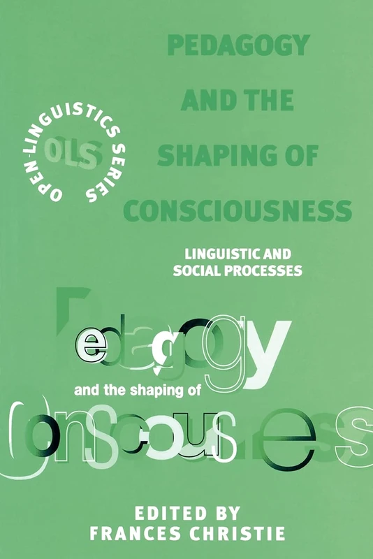 Pedagogy and the Shaping of Consciousness: Linguistic and Social Processes (Open Linguistics S.)