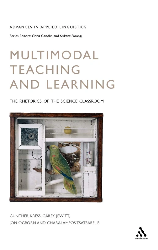 Multimodal Teaching and Learning: The Rhetorics of the Science Classroom (Advances in Applied Linguistics)