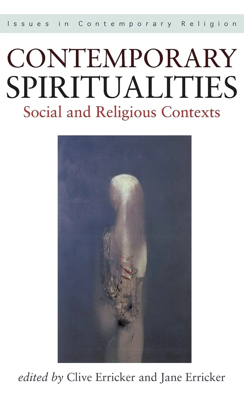 Contemporary Spiritualities: Social and Religious Contexts (Issues in Contemporary Religion)
