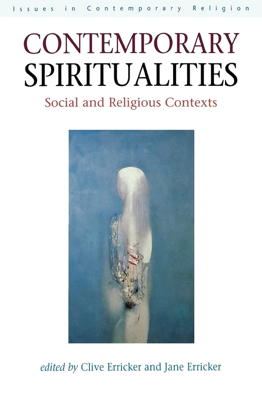 Contemporary Spiritualities: Social and Religious Contexts (Issues in Contemporary Religion)
