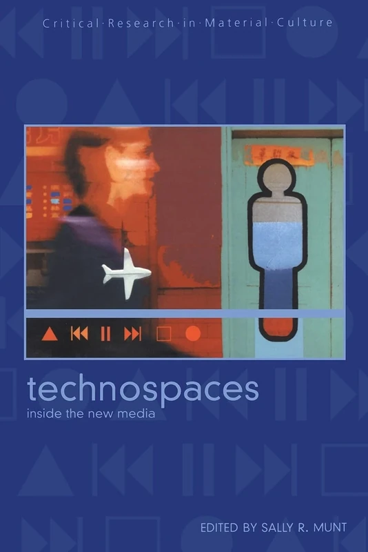 Technospaces: Inside the New Media (Critical Research in Material Culture S.)