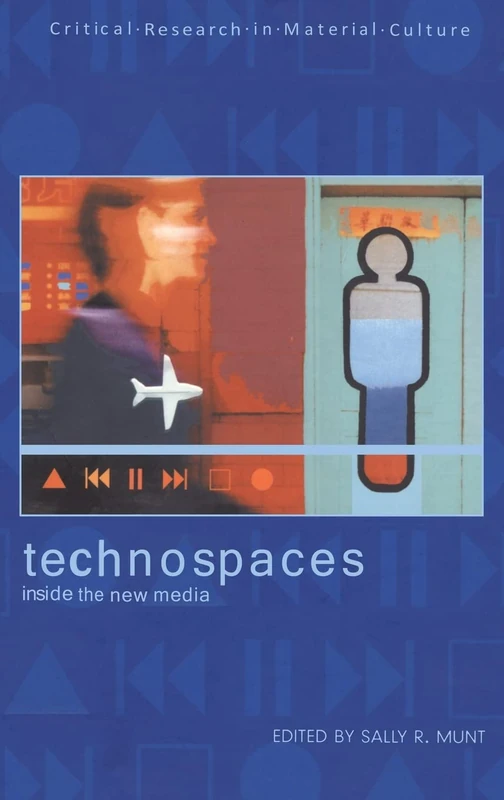 Technospaces: Inside the New Media (Critical Research in Material Culture S.)
