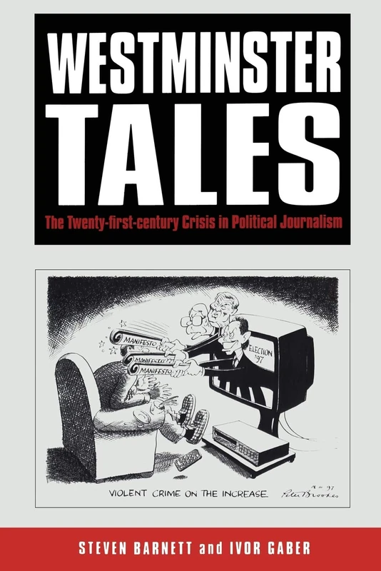 Westminster Tales: The Twenty-First-Century Crisis In Political Journalism - Image 1