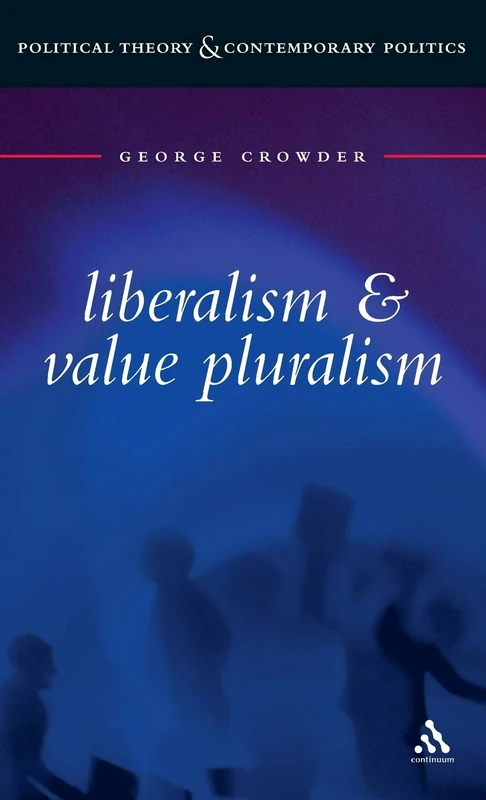 Liberalism and Value Pluralism (Political theory & contemporary politics)