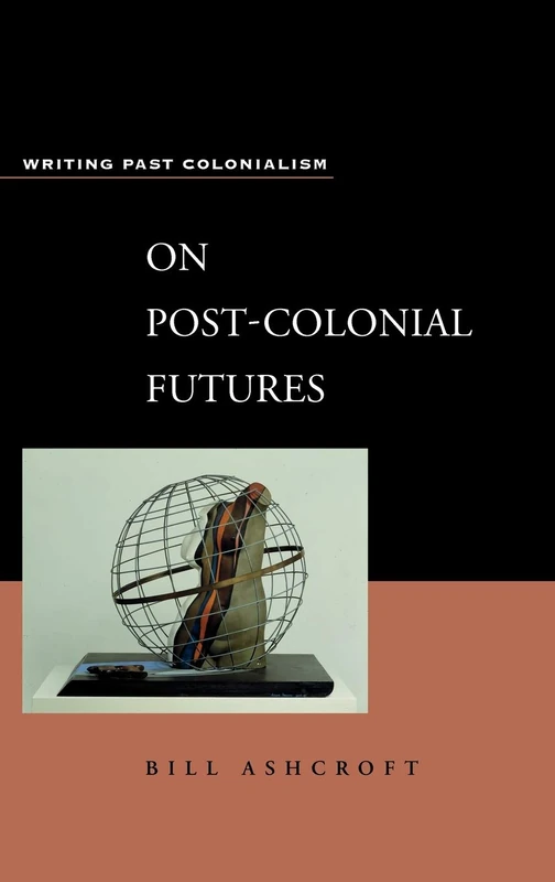 On Post-Colonial Futures: Transformations of a Colonial Culture (Writing Past Colonialism S.)