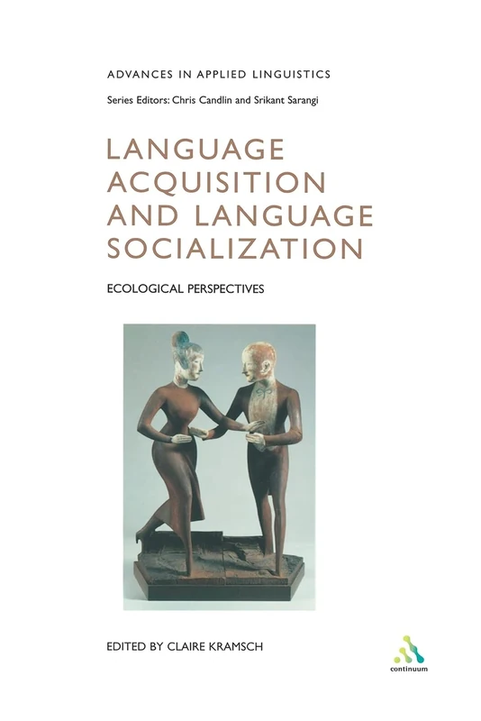 Language Acquisition and Language Socialization: Ecological Perspectives (Advances in Applied Linguistics)