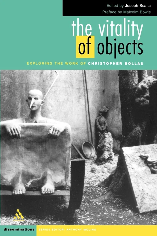 The Vitality of Objects: Exploring the Work of Christopher Bollas (Disseminations: Psychoanalysis in Context)