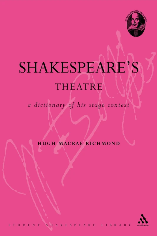 Shakespeare's Theatre: A Dictionary of His Stage Context: v.4 (Athlone Shakespeare Dictionary S.)