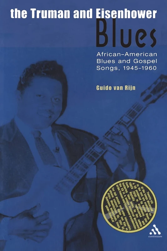 The Truman and Eisenhower Blues: African-American Blues And Gospel Songs, 1945-1960 (Underground/overground: explorations in popular culture)