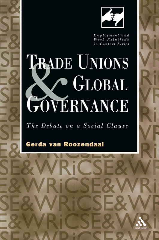 Trade Unions and Global Governance: The Debate on a Social Clause (Routledge Studies in Employment and Work Relations in Context)