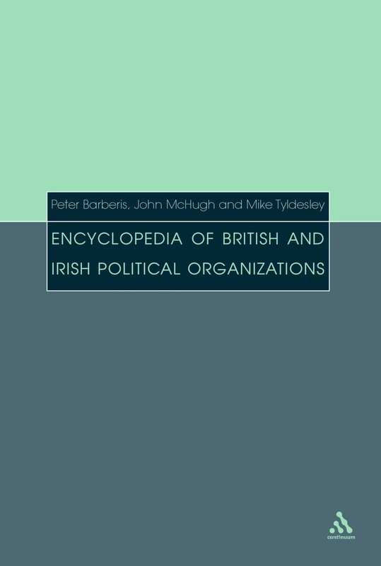Encyclopedia of British and Irish Political Organizations: Parties, Groups and Movements of the Twentieth Century