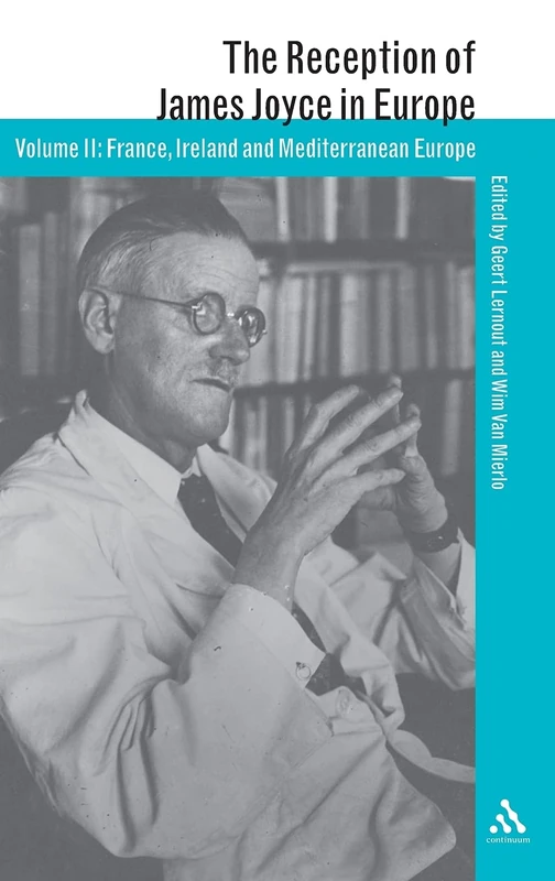 The Reception of James Joyce in Europe: Volume 2 (The Reception of British and Irish Authors in Europe)