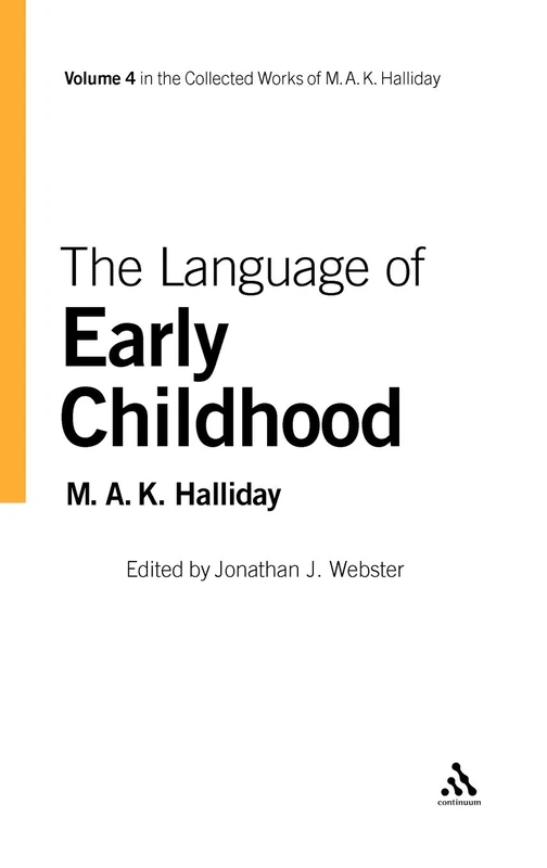 The Language of Early Childhood (The collected works of M.A.K. Halliday, Vol.4)