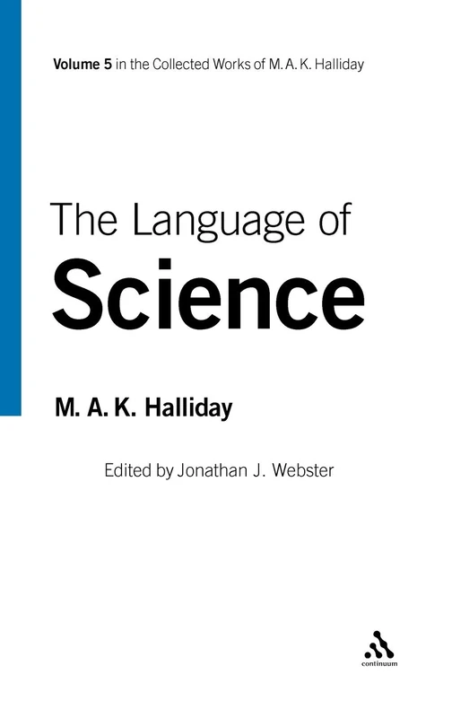 The Language of Science: 5 (Collected Works of M.A.K. Halliday): 5 (Collected Works of M.A.K. Halliday): 5 (Collected Works of M.A.K. Halliday): Volume 5