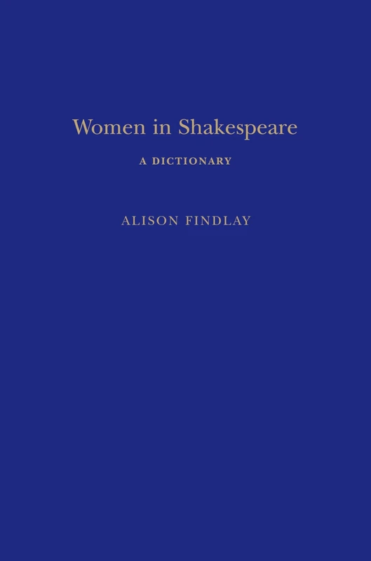 Women in Shakespeare (Continuum Shakespeare Dictionaries): A Dictionary