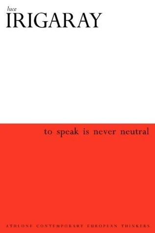 To Speak is Never Neutral (Athlone Contemporary European Thinkers S.)
