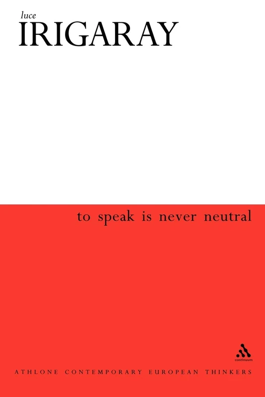 To Speak is Never Neutral (Athlone Contemporary European Thinkers S.)