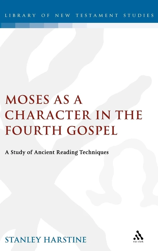 Moses as a Character in the Fourth Gospel: A Study of Ancient Reading Techniques: v. 229 (The Library of New Testament Studies) - Image 1