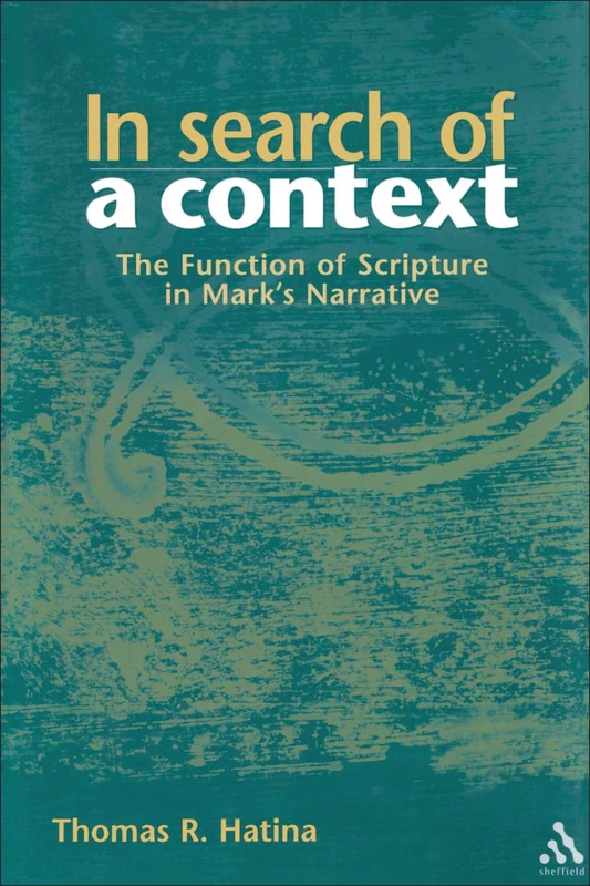 In Search of a Context: The Function of Scripture in Mark's Narrative (The Library of New Testament Studies)