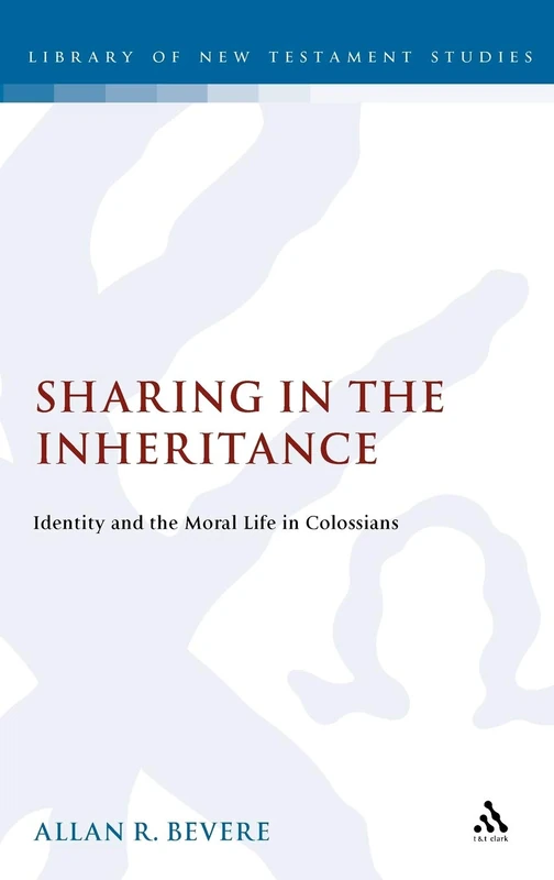 Sharing in the Inheritance: Identity and the Moral Life in Colossians (The Library of New Testament Studies)