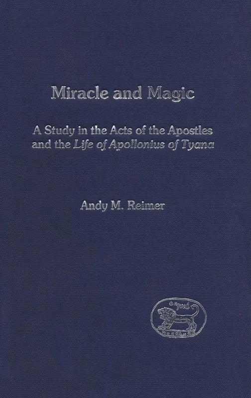 Miracle and Magic: A Study In The Act Of The Apostles And The Life Of Apollonius Of Tyana (The Library of New Testament Studies)
