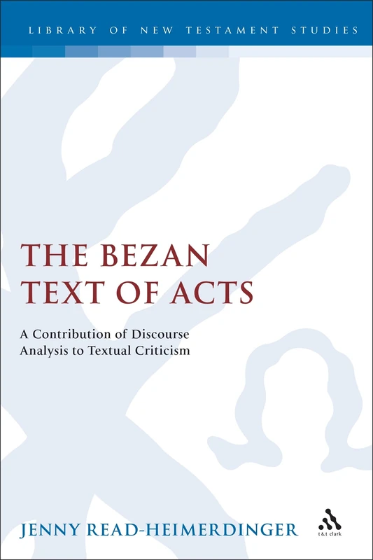 The Bezan Text of Acts: A Contribution of Discourse Analysis to Textual Criticism (The Library of New Testament Studies)