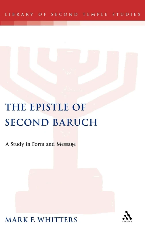 The Epistle of Second Baruch: A Study in Form and Message: 42 (The Library of Second Temple Studies)